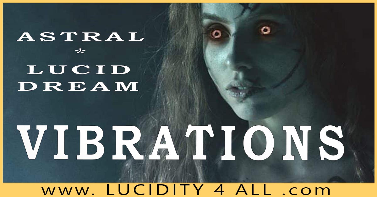 VIBRATIONS / VIBRATIONAL STAGE for Lucid Dreaming & Astral Projection.